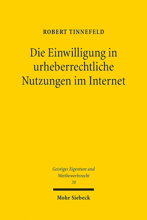 Die Einwilligung in urheberrechtliche Nutzungen im Internet - Robert Tinnefeld