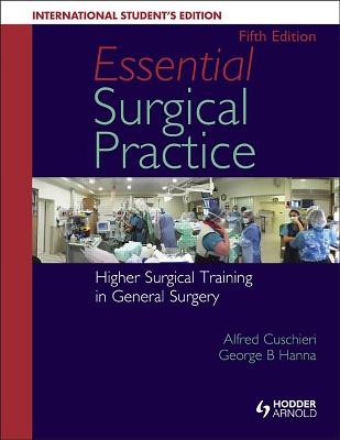 Essential Surgical Practice: Higher Surgical Training in General Surgery - Alfred Cuschieri, George Hanna