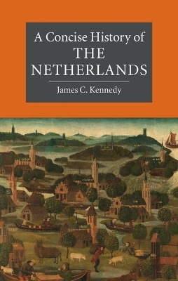 A Concise History of the Netherlands - James C. Kennedy