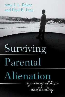 Surviving Parental Alienation - PhD Baker  Amy J.L., LCSW Fine  Paul R.
