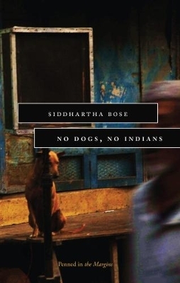 No Dogs, No Indians - Siddhartha Bose