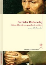 Su Fedor Dostoevskij. Visione filosofica e sguardo di scrittore - Aa. Vv.