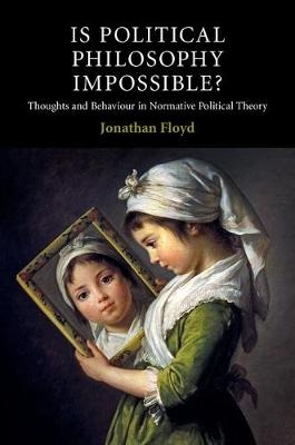 Is Political Philosophy Impossible? - Jonathan Floyd