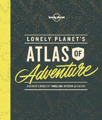 Lonely Planet's Atlas of Adventure -  Lonely Planet