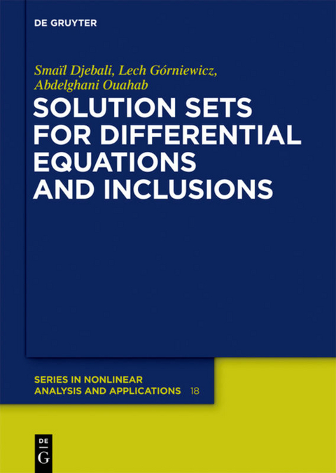 Solution Sets for Differential Equations and Inclusions - Smaïl Djebali, Lech Górniewicz, Abdelghani Ouahab