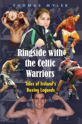 Ringside with the Celtic Warriors - Thomas Myler