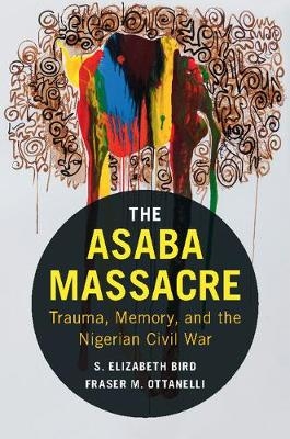 The Asaba Massacre - S. Elizabeth Bird, Fraser M. Ottanelli