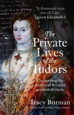The Private Lives of the Tudors - Tracy Borman