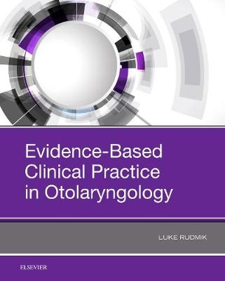 Evidence-Based Clinical Practice in Otolaryngology - Luke Rudmik