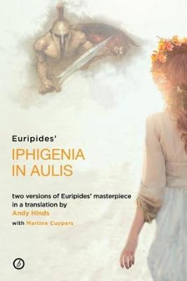 Iphigenia in Aulis -  Euripides, Andy Hinds, Martine Cuypers