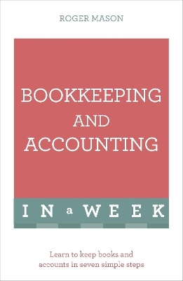Bookkeeping And Accounting In A Week - Roger Mason, Roger Mason Ltd