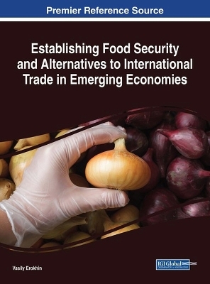 Establishing Food Security and Alternatives to International Trade in Emerging Economies - Vasily Erokhin