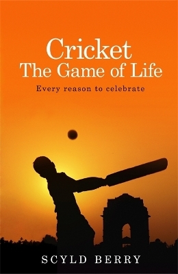 Cricket: The Game of Life - Scyld Berry