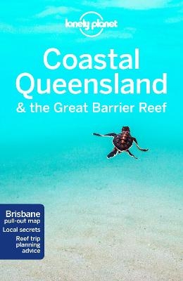 Lonely Planet Coastal Queensland & the Great Barrier Reef -  Lonely Planet, Paul Harding, Cristian Bonetto, Charles Rawlings-Way, Tamara Sheward