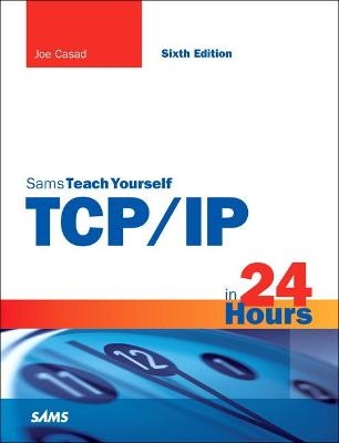 TCP/IP in 24 Hours, Sams Teach Yourself - Joe Casad