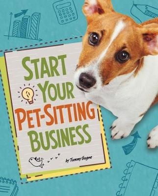 Start Your Pet-Sitting Business - Tammy Gagne