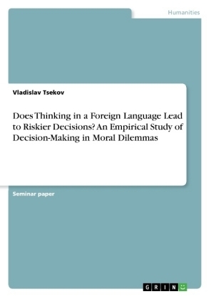 Does Thinking in a Foreign Language Lead to Riskier Decisions? An Empirical Study of Decision-Making in Moral Dilemmas - Vladislav Tsekov