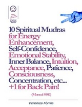 10 Spiritual Mudras for Energy Enhancement, Self-Confidence, Emotional Stability, Inner Balance, Acceptance, Patience, Consciousness, Intuition, Concentration etc... +1 for Back Pain! (Manual #016) - Marco Fomia, Veronica Fomia