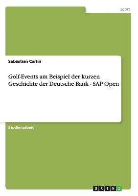 Golf-Events am Beispiel der kurzen Geschichte der Deutsche Bank - SAP Open - Sebastian Carlin