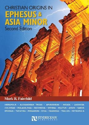 Christian Origins in Ephesus and Asia Minor - Mark R. Fairchild