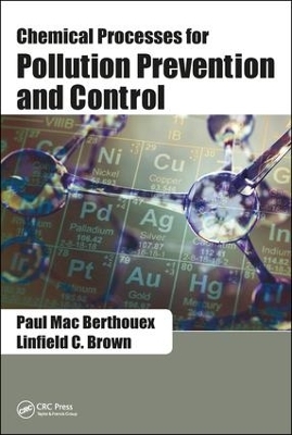 Chemical Processes for Pollution Prevention and Control - Paul Mac Berthouex, Linfield C. Brown