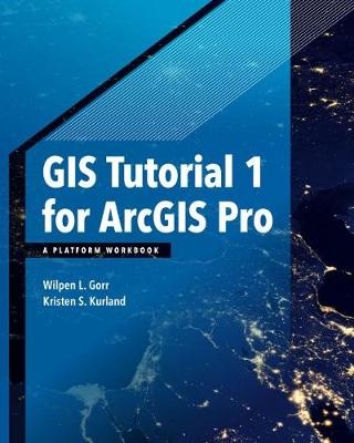 GIS Tutorial 1 for ArcGIS Pro - Wilpen L. Gorr, Kristen S. Kurland