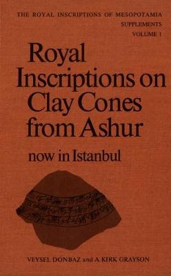 Royal Inscriptions on Clay Cones from Ashur now in Istanbul - Veysel Donbaz, Albert Kirk Grayson