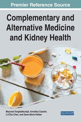 Complementary and Alternative Medicine and Kidney Health - Mayuree Tangkiatkumjai, Annalisa Casarin, Li-Chia Chen, Dawn-Marie Walker