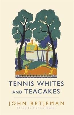 Tennis Whites and Teacakes - John Betjeman, Stephen Games