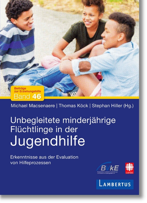 Unbegleitete minderjährige Flüchtlinge in der Jugendhilfe - Michael Macsenaere, Thomas Köck