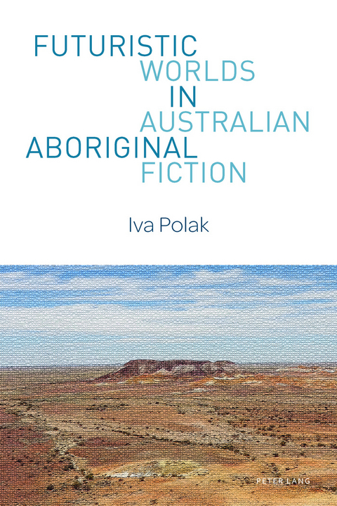 Futuristic Worlds in Australian Aboriginal Fiction - Iva Polak