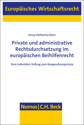 Private und administrative Rechtsdurchsetzung im europäischen Beihilfenrecht - Jenny Katharina Dorn