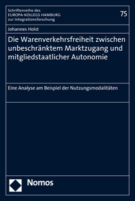 Die Warenverkehrsfreiheit zwischen unbeschränktem Marktzugang und mitgliedstaatlicher Autonomie - Johannes Holst