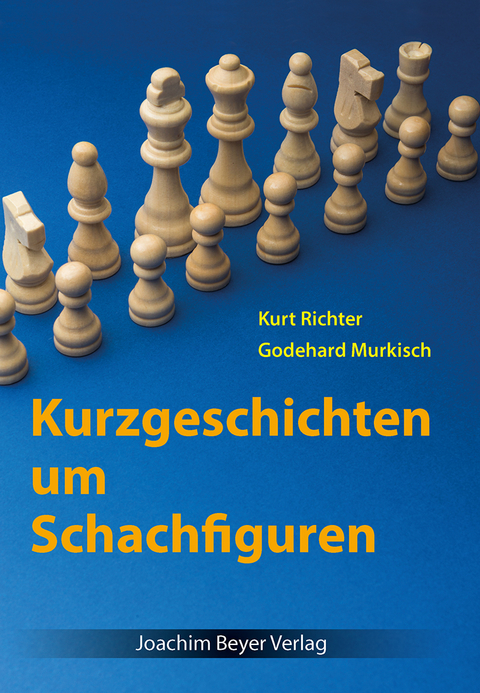 Kurzgeschichten um Schachfiguren - Kurt Richter, Godehard Murkisch