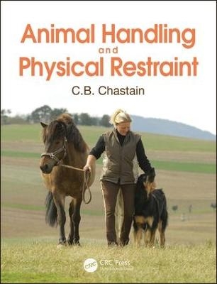 Animal Handling and Physical Restraint - C. B. Chastain