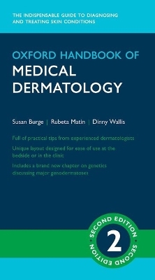 Oxford Handbook of Medical Dermatology - Susan Burge, Rubeta Matin, Dinny Wallis