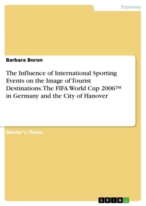 The Influence of International Sporting Events on the Image of Tourist Destinations. The FIFA World Cup 2006Â¿ in Germany and the City of Hanover - Barbara Boron