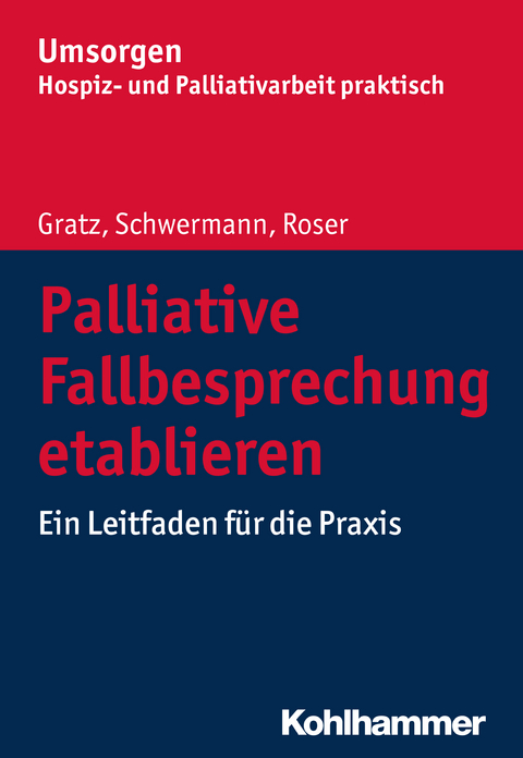 Palliative Fallbesprechung etablieren - Margit Gratz, Meike Schwermann, Traugott Roser