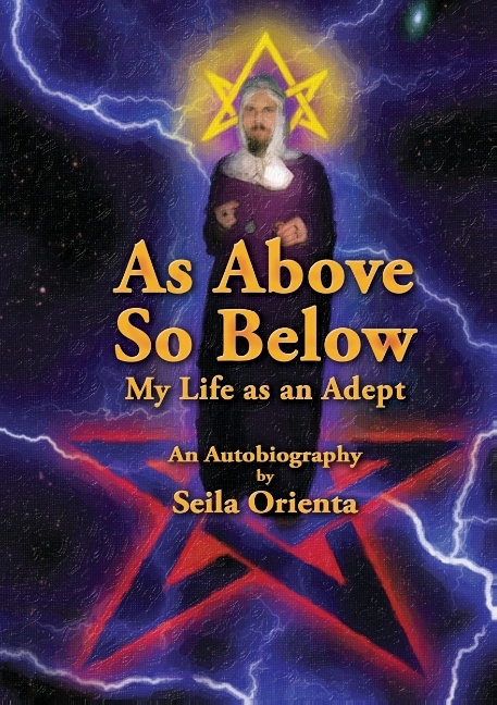 As Above, So Below My Life as an Adept - Seila Orienta