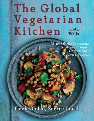 The Global Vegetarian Kitchen - Troth Wells