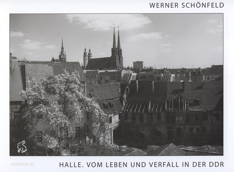 HALLE.Vom Leben und Verfall in der DDR - Werner Schönfeld