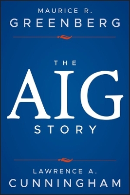 The AIG Story, + Website - Maurice R. Greenberg, Lawrence A. Cunningham