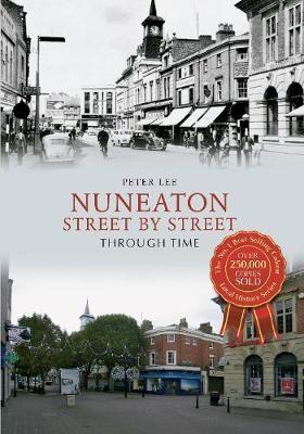 Nuneaton Street By Street Through Time - Peter Lee