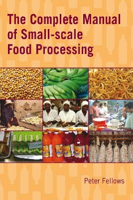 The Complete Manual of Small-scale Food Processing - Peter Fellows