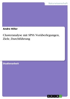 Clusteranalyse mit SPSS. VorÃ¼berlegungen, Ziele, DurchfÃ¼hrung - Andre Hiller