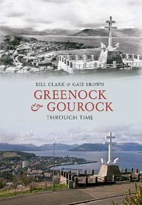 Greenock & Gourock Through Time - Bill Clark, Gaie Brown