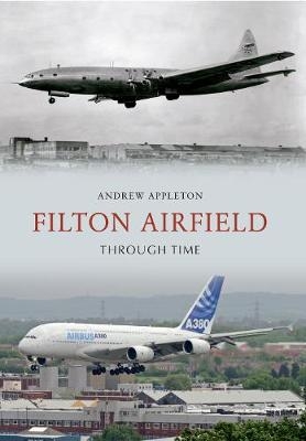 Filton Airfield Through Time - Andrew Appleton