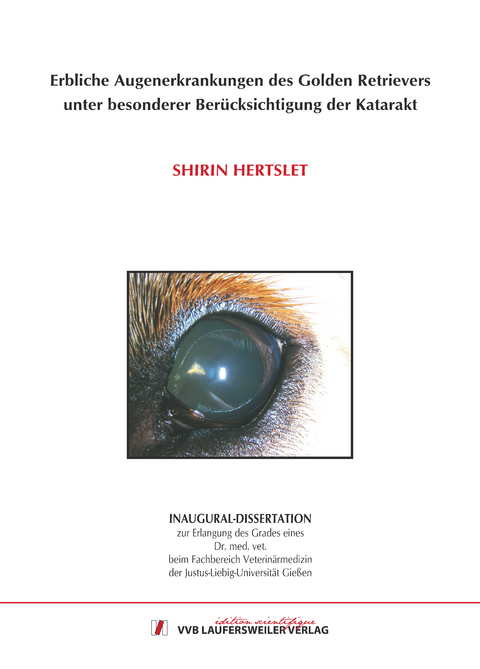 Erbliche Augenerkrankungen des Golden Retrievers  unter besonderer Berücksichtigung der Katarakt - Shirin Hertslet