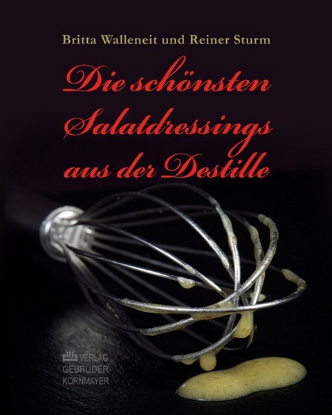 Die schönsten Salatdressings aus der Destille - Britta Walleneit, Reiner Sturm