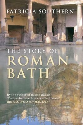 The Story of Roman Bath - Patricia Southern